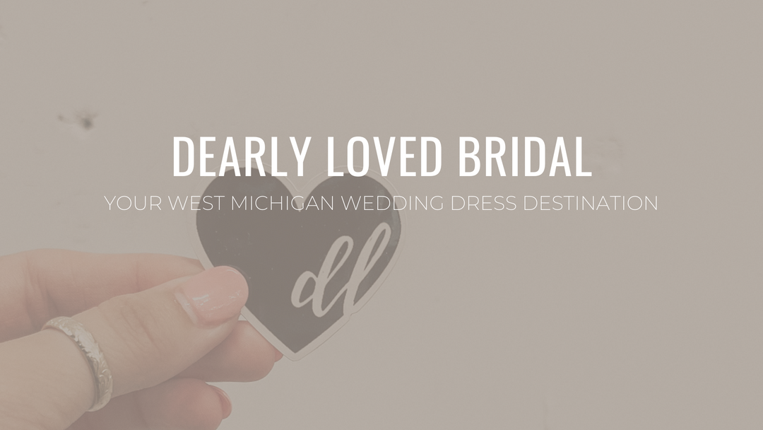 Dearly Loved Bridal: Your West Michigan Wedding Dress Destination!