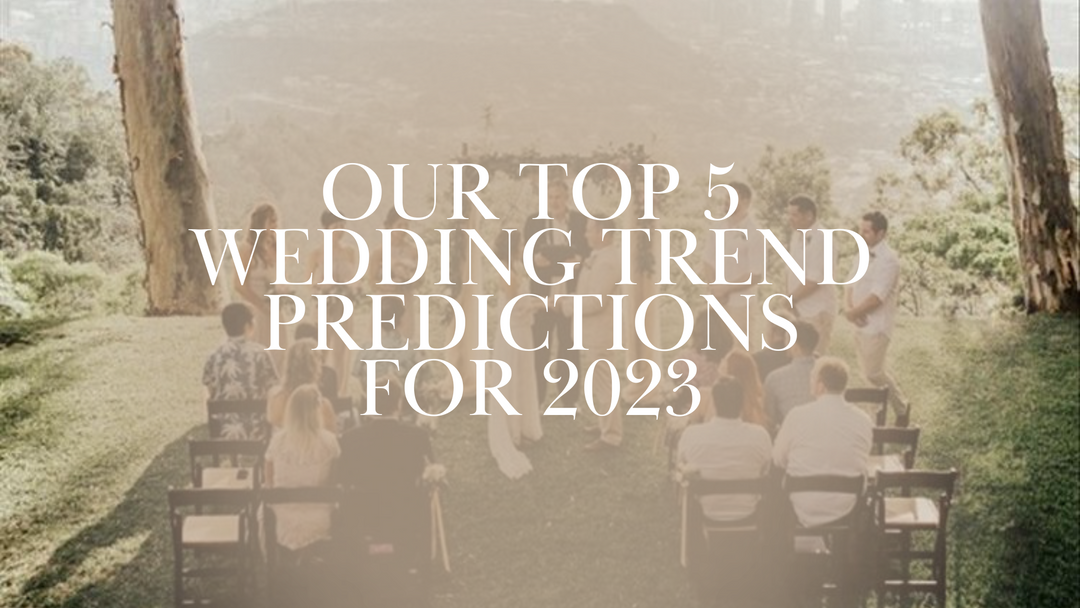 Trend Alert: Our Top 5 Wedding Trend Predictions for 2023